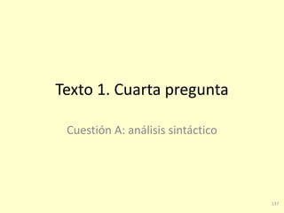 137
Texto 1. Cuarta pregunta
Cuestión A: análisis sintáctico
 