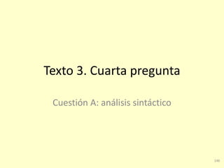 146
Texto 3. Cuarta pregunta
Cuestión A: análisis sintáctico
 