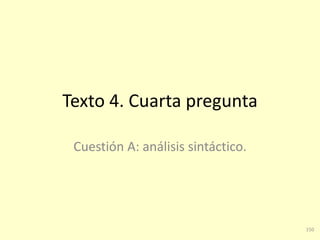 150
Texto 4. Cuarta pregunta
Cuestión A: análisis sintáctico.
 
