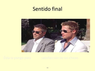 68
Sentido final
Ésta la pongo para satisfacción de las chicas
 