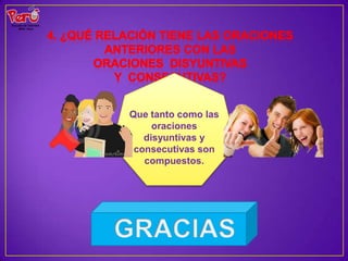 Que tanto como las
     oraciones
   disyuntivas y
 consecutivas son
   compuestos.
 