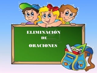 ELIMINACIÓN
ORACIONES
DE
 