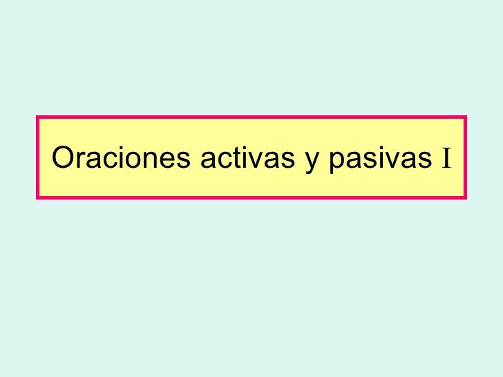 Oraciones activas y pasivas  I 