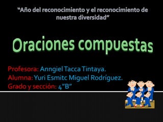 Profesora: Anngiel Tacca Tintaya.
Alumna: Yuri Esmitc Miguel Rodríguez.
Grado y sección: 4”B”
 