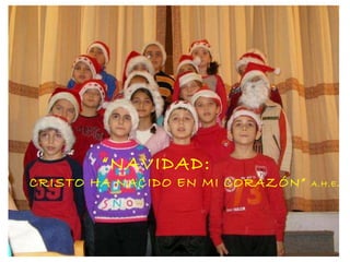 “ NAVIDAD:  CRISTO HA NACIDO EN MI CORAZÓN”  A.H.E . 