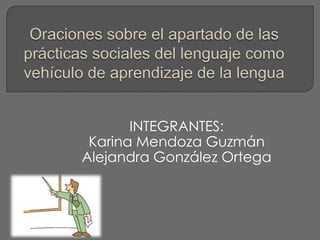 INTEGRANTES:
 Karina Mendoza Guzmán
Alejandra González Ortega
 