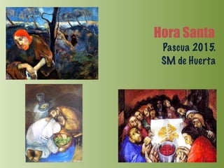 Hora Santa
Pascua 2015.
SM de Huerta
 