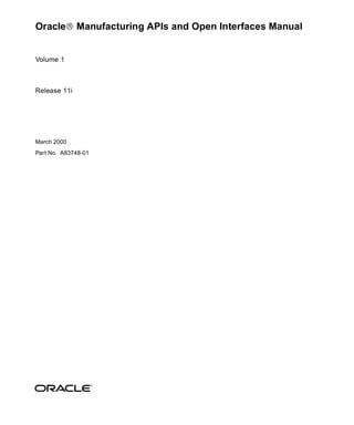 Oracle® Manufacturing APIs and Open Interfaces Manual


Volume 1



Release 11i




March 2000
Part No. A83748-01
 