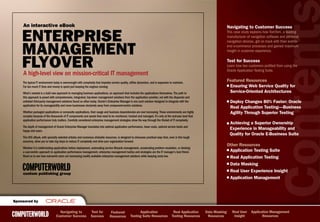 an interactive eBook                                                                                                                                                 Navigating to Customer Success

    EntErprisE                                                                                                                                                           This case study explains how TomTom, a leading
                                                                                                                                                                         manufacturer of navigation software and personal



    ManagEMEnt
                                                                                                                                                                         navigation devices, got on track with their end-to-
                                                                                                                                                                         end e-commerce processes and gained maximum
                                                                                                                                                                         insight in customer experience.


    FlyovEr IT management
    A high-level view on mission-critical
                                                                                                                                                                         Test for Success
                                                                                                                                                                         Learn how two customers profited from using the
                                                                                                                                                                         Oracle Application Testing Suite.


    The typical IT environment today is overwrought with complexity that impedes service quality, stifles dynamism, and is expensive to maintain.
                                                                                                                                                                         Featured Resources
    Far too much IT time and money is spent just keeping the engines running.                                                                                             Ensuring Web Service Quality for
    What’s needed is a bold new approach to managing business applications, an approach that includes the applications themselves. The path to                            Service-Oriented Architectures
    this approach is paved with comprehensive, integrated, top-down management solutions from the application provider, not with the disparate and
    unlinked third-party management solutions found so often today. Oracle’s Enterprise Manager is one such solution designed to integrate with the                        Deploy Changes 80% Faster: Oracle
    application for its manageability and move businesses decisively away from component-centric solutions.
                                                                                                                                                                           Real Application Testing—Business
    Whether packaged applications or composite applications, their usage and business dependencies are ever increasing. These environments are highly                      Agility Through Superior Testing
    complex because of the thousands of IT components and assets that need to be monitored, tracked and managed. It’s only at the end-user level that
    application performance truly matters. Carefully considered enterprise management strategies show the way through the thicket of IT complexity.
                                                                                                                                                                           Achieving a Superior Ownership
    The depth of management of Oracle Enterprise Manager translates into optimal application performance, lower costs, optimal service levels and
    happy end users.
                                                                                                                                                                           Experience in Manageability and
                                                                                                                                                                           Quality for Oracle E-Business Suite
    This IDG eBook, with specially selected articles and numerous clickable resources, is designed to showcase practical ways that, even in this tough
    economy, allow you to take big steps to reduce IT complexity and drive your organization forward.
                                                                                                                                                                         Other Resources
    Whether it is battle-testing applications before deployment, automating service lifecycle management, accelerating problem resolution, or devising
    a user-centric approach to application performance management, enterprise management tactics and strategies are the IT manager’s best friend.                         Application Testing Suite
    Read on to see how real-world users are harnessing readily available enterprise management solutions while keeping costs low.                                         Real Application Testing
                                                                                                                                                                          Data Masking
    COMPUTERWORLD
    custom publishing group
                                                                                                                                                                          Real User Experience Insight
                                                                                                                                                                          Application Management




sponsored by

                                   Navigating to               Test for          Featured               Application                    Real Application   Data Masking      Real User     Application Management
COMPUTERWORLD                    Customer Success              Success          Resources         Testing Suite Resources             Testing Resources    Resources         Insight             Resources
 