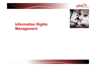 <Insert Picture Here>



Information Rights
Management
 
