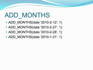 ADD_MONTHSADD_MONTHS(date '2010-2-12', 1)ADD_MONTHS(date '2010-2-27', 1)ADD_MONTHS(date '2010-2-28', 1)ADD_MONTHS(date '2010-1-31', 1)