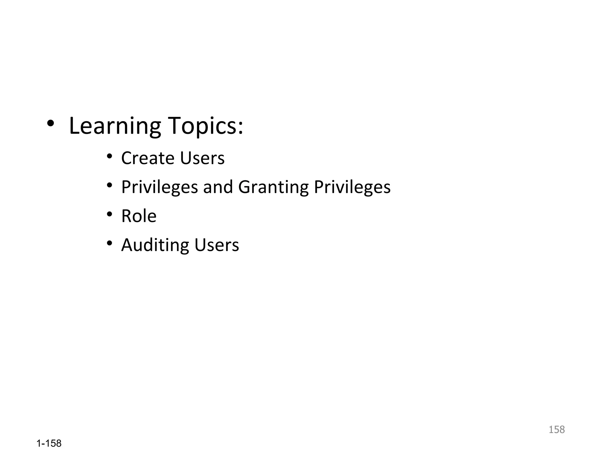 Learning Topics: Create Users Privileges and Granting Privileges Role Auditing Users 