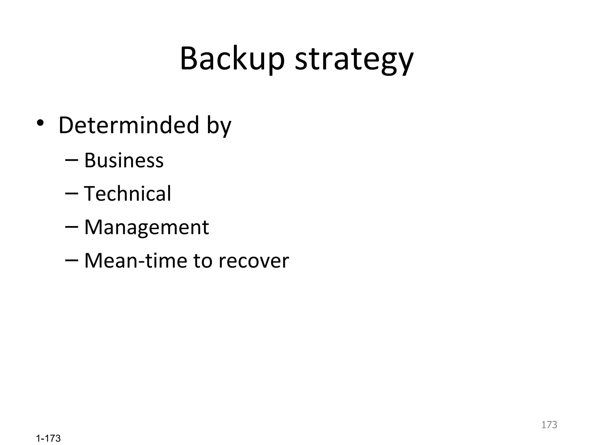 Backup strategy Determinded by  Business Technical Management Mean-time to recover 