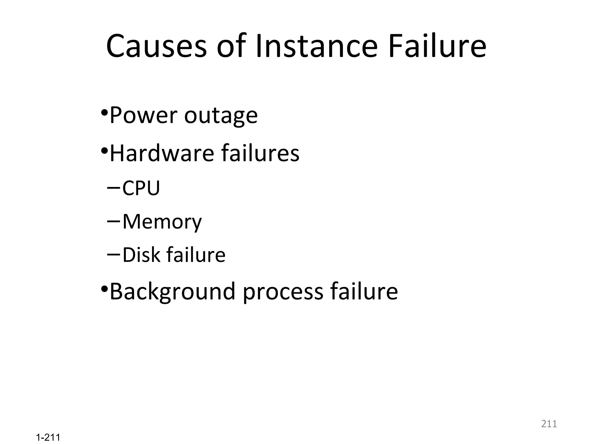 Causes of Instance Failure Power outage Hardware failures CPU Memory Disk failure Background process failure 