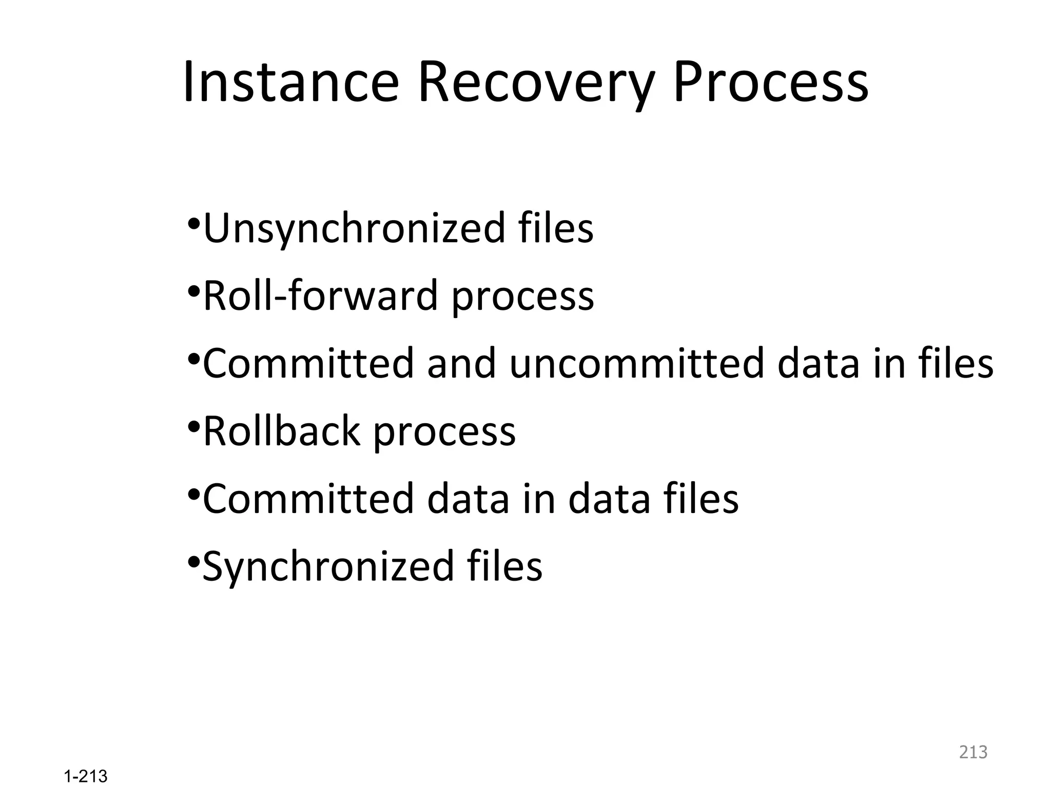 Instance Recovery Process Unsynchronized files Roll-forward process Committed and uncommitted data in files Rollback process Committed data in data files Synchronized files 