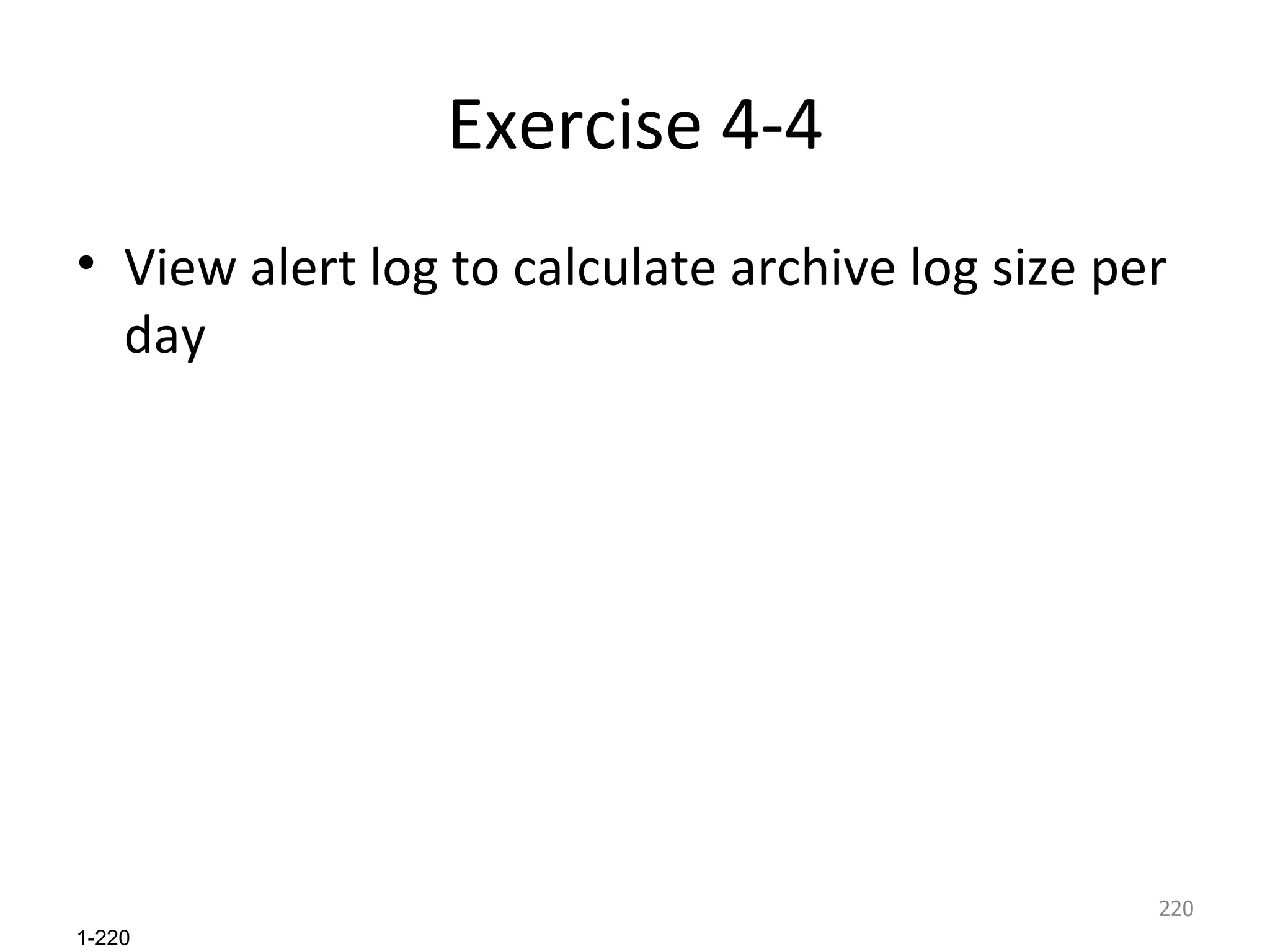 Exercise 4-4 View alert log to calculate archive log size per day 