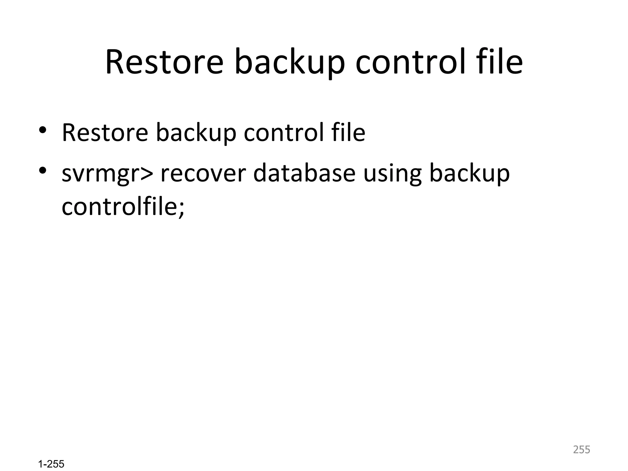Restore backup control file Restore backup control file svrmgr> recover database using backup controlfile; 