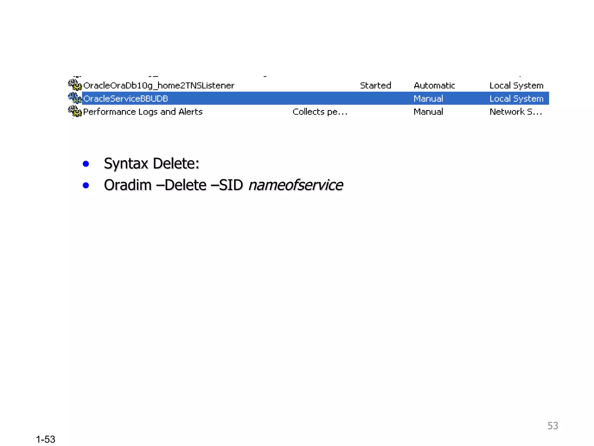Syntax Delete: Oradim –Delete –SID  nameofservice 