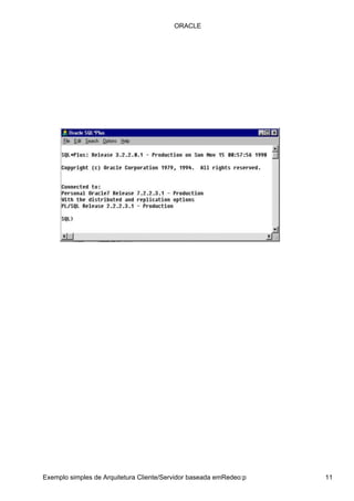 ORACLE




Exemplo simples de Arquitetura Cliente/Servidor baseada emRedeo:p   11
 