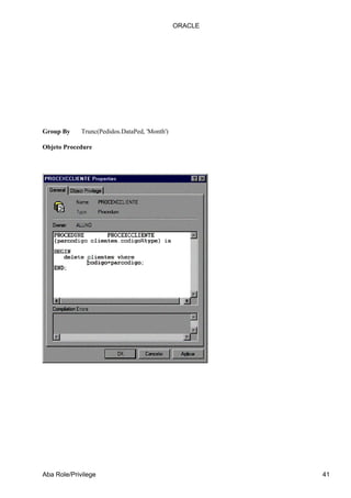 ORACLE




Group By     Trunc(Pedidos.DataPed, 'Month')

Objeto Procedure




Aba Role/Privilege                                      41
 