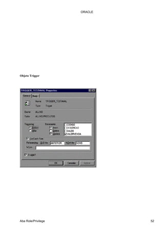 ORACLE




Objeto Trigger




Aba Role/Privilege            52
 
