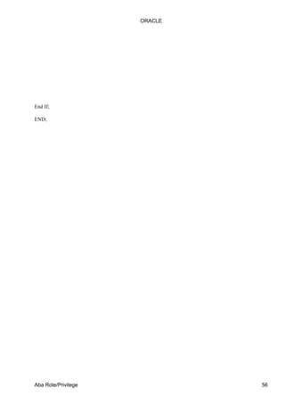 ORACLE




End If;

END;




Aba Role/Privilege            56
 