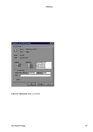 ORACLE




CREATE TRIGGER TRIG_ALTITEM




Aba Role/Privilege                     57
 