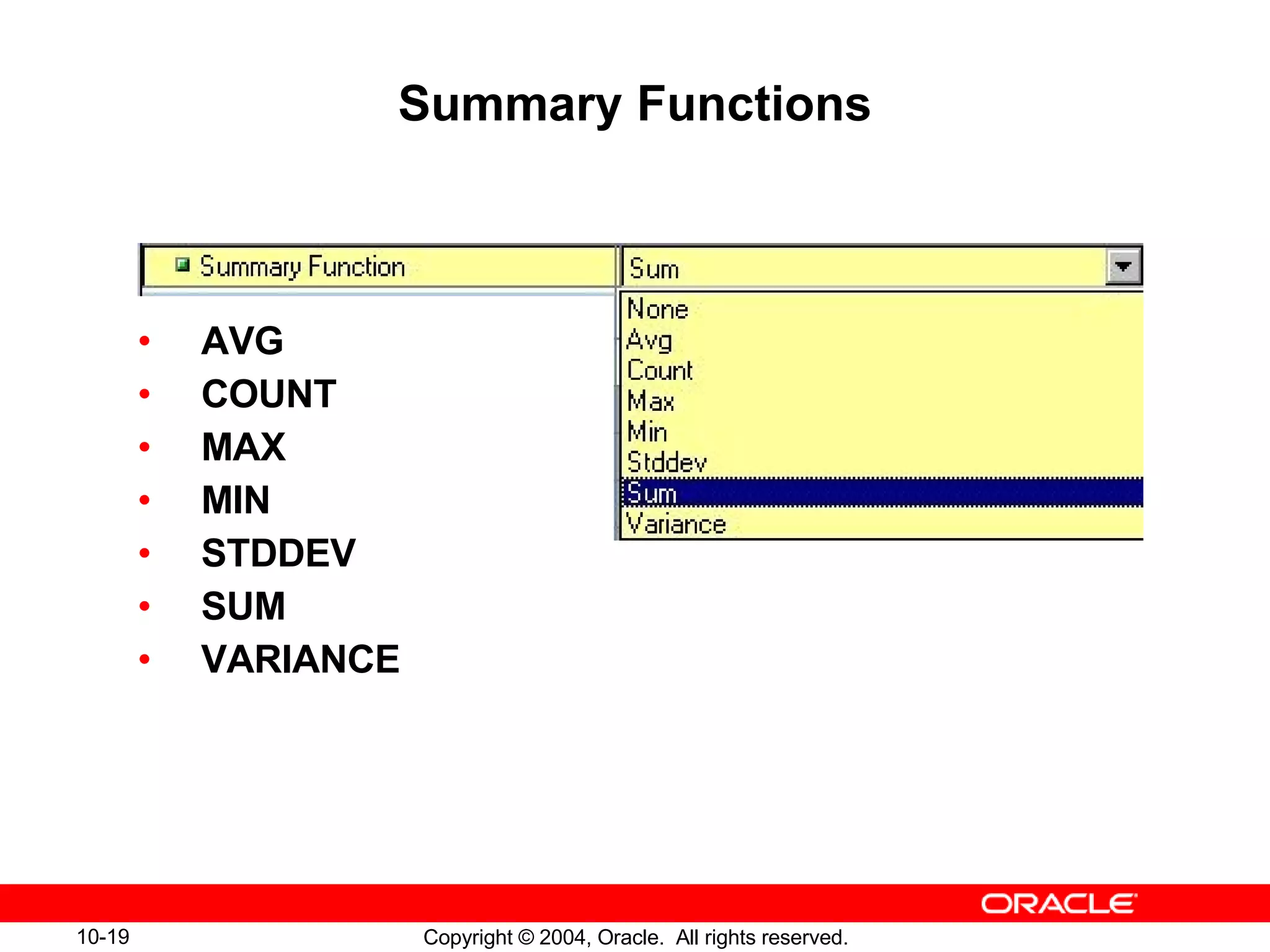 Summary Functions AVG COUNT MAX MIN STDDEV SUM VARIANCE 