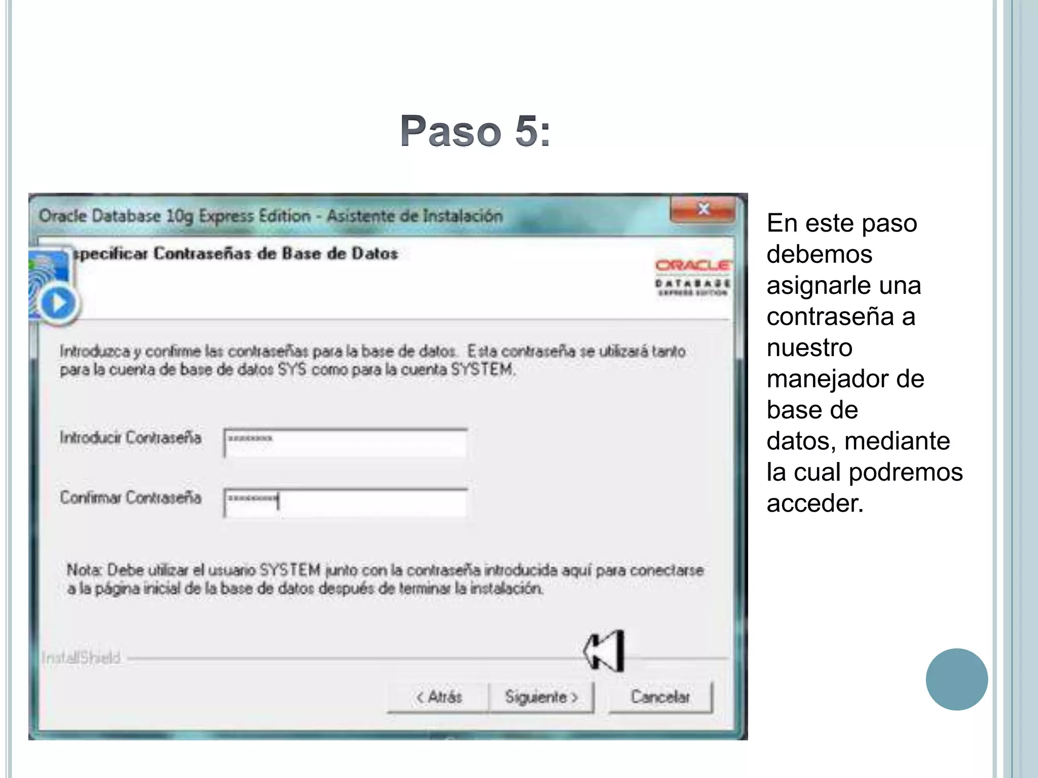 En este paso
debemos
asignarle una
contraseña a
nuestro
manejador de
base de
datos, mediante
la cual podremos
acceder.
 