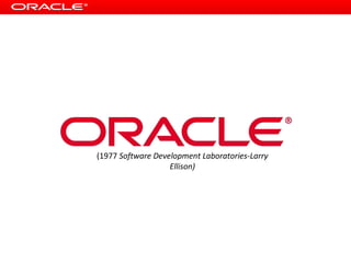 (1977 Software Development Laboratories-Larry
                   Ellison)
 
