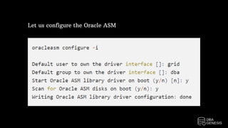 Let us configure the Oracle ASM
 