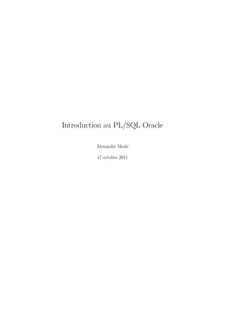 Introduction au PL/SQL Oracle

         Alexandre Mesl´
                       e

          17 octobre 2011
 