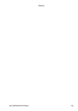 ORACLE
SET SERVEROUTPUTONo:p 132
 
