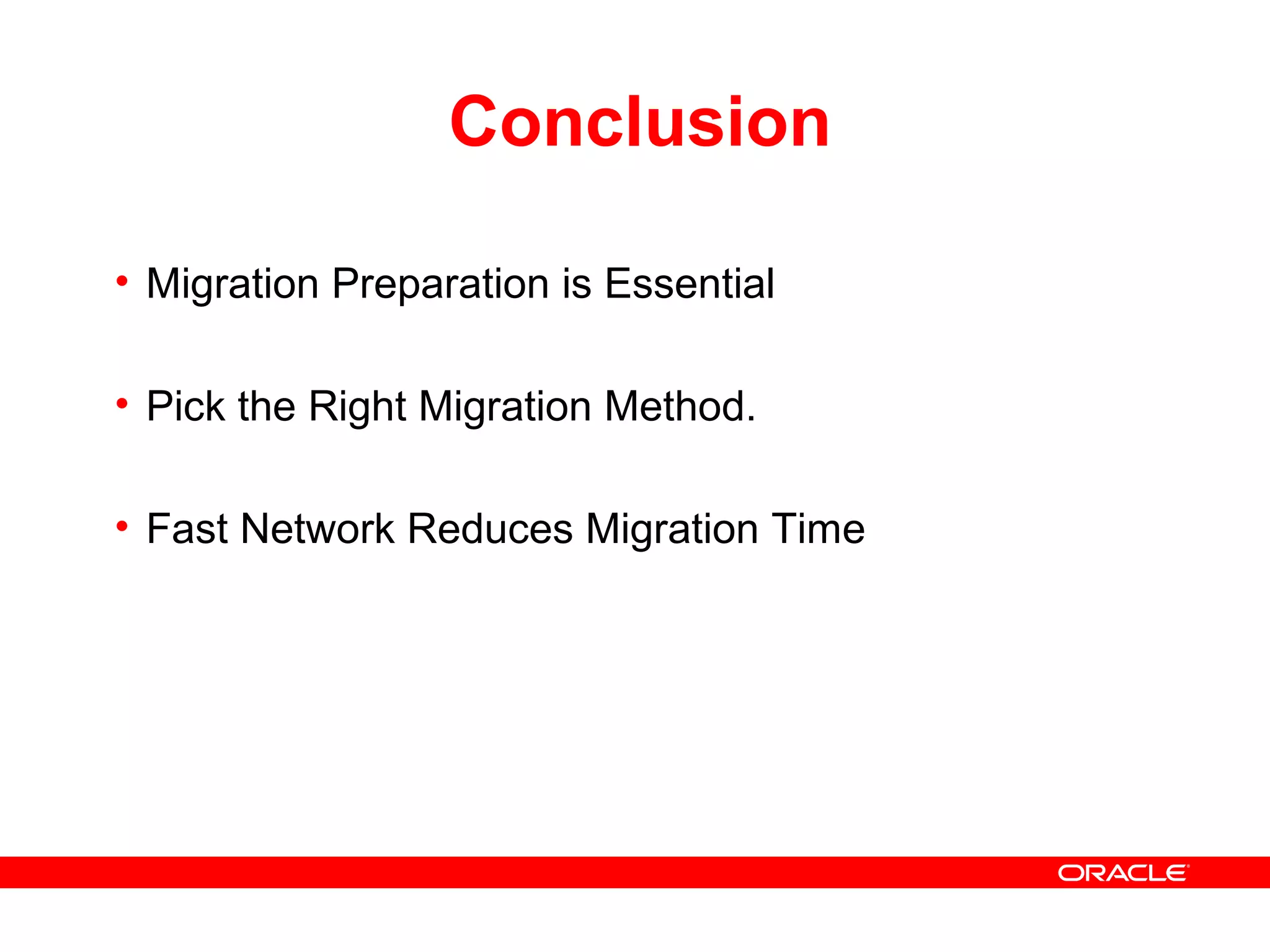 Conclusion
• Migration Preparation is Essential
• Pick the Right Migration Method.
• Fast Network Reduces Migration Time
 