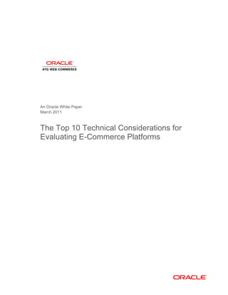 An Oracle White Paper
March 2011

The Top 10 Technical Considerations for
Evaluating E-Commerce Platforms

 