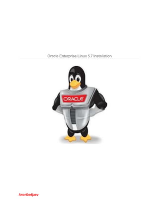 Oracle Enterprise Linux 5.7 Installation

AnarGodjaev

 