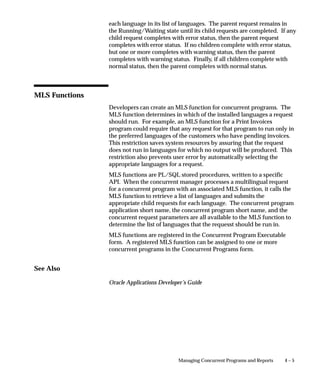 Audit Installations Window




                                Use this window to enable AuditTrail for an ORACLE username at
                                your installation. An ORACLE username grants access privileges to an
                                application’s tables and database objects.

                                For auditing to take effect, you must also define one or more audit
                                groups and run the Audit Trail Update Tables report. See: Reporting
                                on AuditTrail Data: page 3 – 22.


                                Prerequisites

                                    • Register your ORACLE username. See: ORACLE Users: page
                                      8 – 12.


3 – 34   Oracle Applications System Administrator’s Guide
 