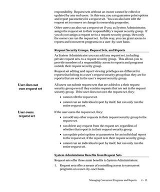 Audit Tables Window




                                Use this window to select which columns in a table you wish to audit.
                                First identify the columns in a table you want to audit. Then, using the
                                Audit Groups window, include the table as part of an audit group. Or,
                                you may define your audit group first (using the Audit Groups
                                window), and then select which columns in the table you want to audit
                                (using this window).
                                To enable or disable auditing for the tables in your audit group (i.e., the
                                columns you have selected here), you must run the Audit Trail Update
                                Tables program using the Submit Requests window. If you select
                                additional columns to audit, or change the definition or audit state of
                                your group later, you must rerun this program.


3 – 40   Oracle Applications System Administrator’s Guide
 