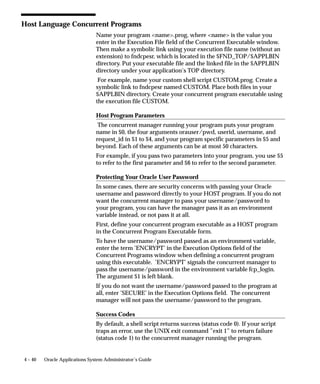 Restrict Requests to a Single Request
                                You can call Submit Requests form for a single request submission by
                                passing the program/set name as parameters
                                The parameters window pops up on navigation to the form when
                                called with a program/report_set name. The form exits after the user
                                acknowledges the displayed request ID for the submitted request.

                                Restrict Requests To A List of Requests
                                You can call Submit Requests form to submit one or more requests for a
                                single program/set by passing the program/set name as parameters
                                The parameters window pops up on navigation to the form and the
                                user can submit one or more requests for the program that was passed
                                as a parameter. Requests for other programs cannnot be submitted in
                                this case.

                                Pass Parameters Used in Value Set Parameters
                                You can pass additional parameters to the Submit Requests form that
                                can be referenced in the value sets to validate the request parameters.

                                Pass Manufacturing ”ORG” Parameters
                                You can pass 5 ORG related parameters and refer to them in the value
                                set. Alternatively, you can bring up a ORG LOV on navigation to the
                                Submit Requests form that populates the ORG parameters which can
                                be referenced in the value sets.

                                Complete List of All Submit Request Paramters
                                Below is the comprehensive list of parameters supported by the ”Run
                                Requests”/SRS form and additional information about their usage.
                                    • REQUEST_GROUP_CODE
                                    • REQUEST_GROUP_APPL_SHORT_NAME (used with
                                      REQUEST_GROUP_CODE)
                                    • CONCURRENT_PROGRAM_NAME
                                    • PROGRAM_APPL_SHORT_NAME (used with
                                      CONCURRENT_PROGRAM_NAME)
                                    • REQUEST_SET_NAME
                                    • SET_APPL_SHORT_NAME (used with REQUEST_SET_NAME)
                                    • SUBMIT_ONCE (default ’N’).


4 – 22   Oracle Applications System Administrator’s Guide
 