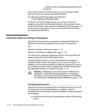 Figure 4 – 6
                                    Using Data Groups with multiple product installations.


                                            Data Group                                    Responsibility
                                             ”Books 1”                     1           ”General Ledger User 1”

                                         General Ledger – GL                                General Ledger – GL


                                         Oracle Payables – AP1                                              2

                                        Oracle Purchasing – PO1                         Concurrent Manager
                                                                           2
                                     Oracle Receivables – AR1                             Oracle Receivables – AR1




                                            Data Group                                    Responsibility
                                             ”Books 2”                     3           ”General Ledger User 2”

                                         General Ledger – GL                                General Ledger – GL


                                         Oracle Payables – AP2                                              4

                                        Oracle Purchasing – PO2
                                                                           4             Concurrent Manager

                                     Oracle Receivables – AR2                             Oracle Receivables – AR2



                                    1       Data Group Books 1 is assigned to Responsibility General Ledger User 1.

                                            A user of responsibility General Ledger User 1 submits an Oracle Receivables
                                    2
                                            report, which runs accessing data with ORACLE ID AR1 privileges.

                                    3       Data Group Books 2 is assigned to Responsibility General Ledger User 2. Note:
                                            both responsibilities attach to the same set of forms (same ORACLE ID).

                                    4       A user of responsibility General Ledger User 2 submits an Oracle Receivables
                                            report, which runs accessing data with ORACLE ID AR2 privileges.


                                 In this example a data group Books 1 is assigned to a responsibility
                                 called General Ledger User 1. A user with this responsibility can
                                 submit an Oracle Receivables report, which runs accessing data with
                                 ORACLE ID AR1 privileges. Another data group Books 2 is assigned
                                 to a responsibility called General Ledger User 2. Note: both


4 – 32    Oracle Applications System Administrator’s Guide
 