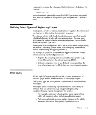 – Change work shift assignments
                                                       – Modify the number of Target Processes
                                                       – In a parallel concurrent processing environment,
                                                       change node or system queue information
                               Activate                When you activate the Internal Concurrent
                                                       Manager, you activate all other managers as well,
                                                       except those managers that were deactivated on an
                                                       individual basis.
                                                       You cannot activate the Internal Concurrent
                                                       Manager from the PC client. The Internal
                                                       Concurrent Manager is only activated from the
                                                       server.
                                                       You can also activate an individual concurrent
                                                       manager that is currently deactivated, so long as the
                                                       Internal manager is active. If the manager is
                                                       defined to work in the current work shift, then the
                                                       Internal manager starts it immediately.

Reviewing a Specific           View details of a concurrent manager’s operation.
Manager                        Processes               You can view the details of the processes of a given
                                                       concurrent manager. Processes that are currently
                                                       active, migrating, or terminating, as well as
                                                       processes that have been terminated or deactivated,
                                                       are displayed.
                               Requests                For a selected manager you can view all running
                                                       and pending requests handled by the manager.




5– 86   Oracle Applications System Administrator’s Guide
 