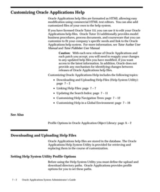 Printer Setup Information Is Cached On Demand
                                Printer setup information; Printer Type definitions, Print Style
                                definitions, and Printer Driver definitions, are read into memory
                                (cached) the first time the information is required to print a program’s
                                output.
                                The cache area that holds printer setup information is private to the
                                concurrent managers. Printer setup information remains cached in
                                memory until the concurrent managers are restarted, when the values
                                are erased and new values are cached (read into memory).


                                 