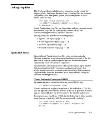 On UNIX systems, the subroutine method, unlike
                    the command method, does not start an operating
                    system shell along with the print command.


Example – Using the Program Driver Method
The Program driver method allows customers to define their own
custom print programs. For example, your company might want to
write a custom program that opens a file, allows the file to be edited
and saved under a second filename, then sends the second (edited) file
on to the printer by issuing the print command. This method of issuing
print commands is called a filter.


Location for Custom Print Programs
To call a custom print program using the Printer Drivers form, the
program name, including the full path to the program, should be
entered in the Program Name field.
The path to the program name is not necessary if the program’s
location can be identified by the operating system’s PATH environment
variable (i.e., is in the $PATH variable name).
For platforms where the equivalent of a $PATH variable doesn’t exist,
then use the full path name. A path can be up to 255 characters.
Custom print programs are not registered as concurrent programs with
Oracle Application Object Library, but are called after the concurrent
process has completed.


Using Operating System Shell Scripts
For operating system shell scripts, the printer driver method can be
either command or program, as long as you populate the argument
field correctly.
The script for a command shell procedure, for example, a UNIX shell or
a VMS dcl, should reside in:
    • $FND_TOP/$APPLBIN.


Arguments That a Concurrent Manager Can Supply Values For
The concurrent manager can supply four different values as arguments
to the operating system print command it issues, or a custom print
program that it calls. An example of using these values as arguments
follows.


                                                         Printers    6 – 19
 