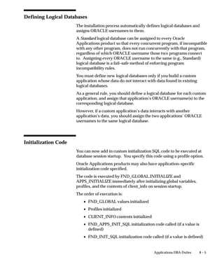 responsibility, or any of your end users, by setting the “Printer” user
                                profile option in the System Profile Values window.
                                Users can override a default profile option value by:
                                    • Setting their own personal “Printer” profile option using their
                                      Personal Profile Values form.
                                    • Selecting another (available) printer at runtime when submitting
                                      a report.




6 – 30   Oracle Applications System Administrator’s Guide
 
