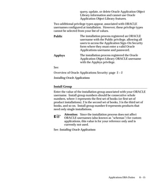 Command Line Parameters
                                When using the PASTA utility from the command line, you can use the
                                options below.
                                FNDPSTX [options]
                                Options:
                                –f<filename>            <filename> is the name of the file to be printed.
                                –o<filename>            <filename> is the name of the output file.
                                –cx                     ’x’ is the number of copies required.
                                –l                      Print in LANDSCAPE mode. (The default is
                                                        PORTRAIT).
                                –P<printer>             <printer> is an OS–specific directive and printer
                                                        name. The printer name should not include a
                                                        space.
                                –Cx                     ’x’ is the maximum number of columns that a page
                                                        will have.
                                PASTA creates a log file that includes all the error messages that are
                                generated during its run. The file is called ”pasta.log” and is located in
                                the current directory.
                                PASTA generates all the temporary files under $APPLTMP in UNIX and
                                %APPLTMP% on NT. You may need to delete these files manually.
                                These files have the extension .ps and .tmp.




6 – 40   Oracle Applications System Administrator’s Guide
 
