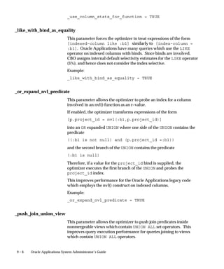 System Utility to place the files in the correct location within
                                         the Oracle Applications Help System.
                              2.   Open the Oracle Applications Help System Utility.
                                         The Help System Utility is available from Oracle Self–Service
                                         Web Applications. Click on System Administration. Under
                                         Help Administration, click on Help Utility.
                              3.   Select ”Upload Files from Help System” from the Choose Action
                                   option group.
                              4.   Select the language from the Choose Language pop list.
                              5.   Select the product from the Choose Product pop list. You can only
                                   select one product at a time.
                              6.   Click Finish.
                              The Help Utility uploads the help files for the product you selected.
                              All files located in the directory for the selected language and product
                              will be uploaded.


Creating Reports
                              The Help System Utility provides two reports for you to
                              cross–reference help targets and file names.
                              Help Target to File Name Report This report lists by target, each file
                              that contains the target, the document title of the file, and the product.
                              File Name to Help Target Report This report lists every file name and
                              document title by language and product and all the targets found
                              within each file.
                              Follow these steps to run these reports:
                              1.   Open the Oracle Applications Help System Utility.
                                         The Help System Utility is available from Oracle Self–Service
                                         Web Applications. Click on System Administration. Under
                                         Help Administration, click on Help Utility.
                              2.   Select ”Create Reports” from the Choose Action option group.
                              3.   Select the appropriate report from the Create Reports pop list.
                              4.   Select the language from the Choose Language pop list.
                              5.   Select the product from the Choose Product pop list. You can build
                                   reports for all products by selecting ”All Products” from the list.
                              6.   Click Finish.


7–6    Oracle Applications System Administrator’s Guide
 