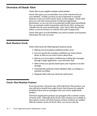 Document Sequences Window




                   Name a new document sequence and define how the sequence numbers
                   each document.
                   A document sequence uniquely numbers documents generated by an
                   Oracle Applications product (for example, invoices generated by Oracle
                   Receivables). Using the Sequence Assignments window, you assign
                   your sequence to number only those documents that satisfy rules you
                   define.
                   Document sequences ensure that every document your users create can
                   be accounted for. See: Sequences Assignments: page 12 – 14.



Document Sequences Block
                   Define the name, type of numbering scheme, effective dates, and initial
                   value for your document sequence.

                   Name
                   Once entered, sequence names cannot be changed.


                                                                Document Sequences   12 – 9
 