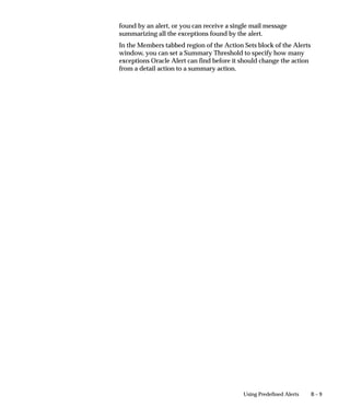 Prerequisites
                        • Define the document sequence using the Document Sequences
                          window. See: Document Sequences: page 12 – 9.



Sequence Assignments Block
                    Specify documents by the application that generates them and the
                    category of the document (table where the documents are stored). You
                    can also include in your document definition the set of books they affect,
                    and the method by which the document is entered.
                    Once a document definition is entered, you select a sequence to assign it
                    to, and if you wish, enter effective dates for the assignment.
                    There can only be one active sequence assigned to each unique
                    combination of Application, Category, Set of Books, and Method. The
                    last two criterion are optional, and are set in the Document Flexfield.
                    However, the same sequence, the same numbering scheme, and initial
                    value can be assigned to more than one combination of Application,
                    Category, Set of Books, and Method as long as the Application and
                    Category remain the same.
                    Application         Select the application that generates the documents
                                        you wish to number.
                                        For example, to number sales invoices, you select
                                        Oracle Receivables.
                    Category            Select a document category to identify a logical
                                        subset of documents.
                                        For example, if you do not want to number all
                                        invoices in Oracle Receivables, you can choose to
                                        number only the category of sales invoices.

Assignment Region
                    Since the effective dates for an assignment must fall within the
                    sequence’s start and end dates, the list of available sequences depends
                    on the start and end dates specified for the assignment.

                    Start Date/End Date
                    Enter the dates on which the sequence assignment to your document
                    definition takes effect/is no longer enabled. The Start Date field
                    automatically defaults to the current date, and once a sequence
                    assignment is defined, the start date cannot be changed.


                                                                  Document Sequences   12 – 15
 