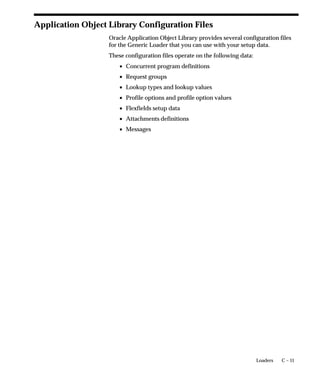 The internal name for this profile option is CONC_HOLD.

Concurrent:Multiple Time Zones
”Yes” sets the default value to ’Sysdate–1’ for the ’Schedules Start Date’
used by request submissions. Sysdate–1 ensures that you request is
scheduled immediately regardless of which time zone your client
session is running in. You should use this profile option when the
client’s session is running in a different time zone than the concurrent
manager’s session.
Users cannot see nor change this profile option.
This profile option is visible at all four levels and updatable at the Site
level.

Level                        Visible              Allow Update
Site                         Yes                  Yes
Application                  Yes                  No
Responsibility               Yes                  No
User                         Yes                  No
The internal name for this profile option is CONC_MULTI_TZ.

Concurrent:PMON method
PMON refers to process monitor. The Internal Concurrent Manager
monitors the individual concurrent managers’ processes to verify the
managers are running. The Internal Concurrent Manager uses one of
two methods to monitor the individual managers’s processes:
RDBMS                RDBMS refers to relational database management
(default)            system. The Internal Concurrent Manager reads a
                     database table holding values submitted by the
                     individual managers. When a manager is no longer
                     running, the table value for that manager changes.
OS                   OS refers to operating system. The Internal
                     Concurrent Manager sends a signal to the operating
                     system for each manager’s system process ID to
                     verify the process is intact.


 