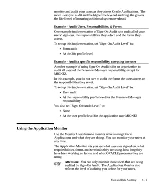 CHAPTER




  3       User and Data Auditing

          T   his chapter explains how to audit your application users and the
          changes they effect on your application’s data.




                                                    User and Data Auditing   3–1
 